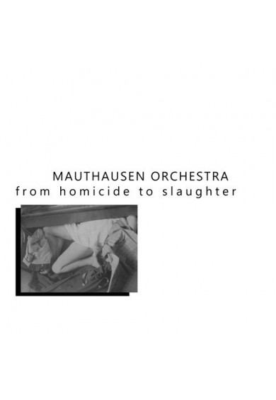 MAUTHAUSEN ORCHESTRA "From Homicide To Slaughter " LP